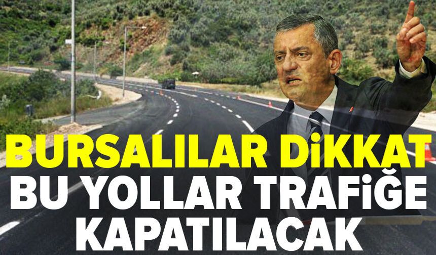 Bursa’da miting öncesi trafiğe kapatılacak güzergahlar açıklandı