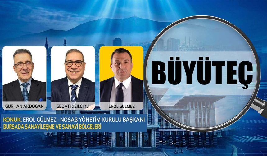 NOSAB Yönetim Kurulu Başkanı Erol Gülmez | Bursa’nın Sanayileşme ve Sanayi Bölgelerinin Geleceği