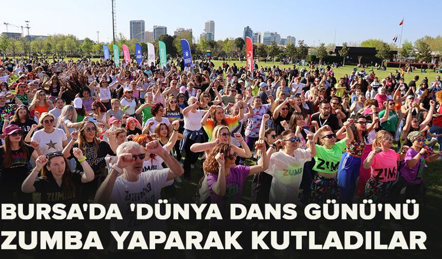 Bursa'da 'Dünya Dans Günü'nü zumba yaparak kutladılar