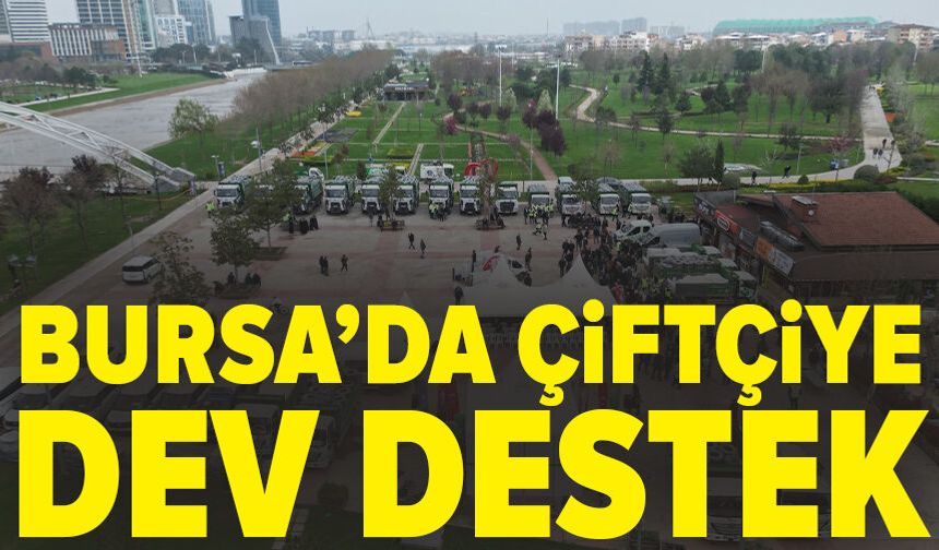 Bursa'da çiftçiye hayat veren destek