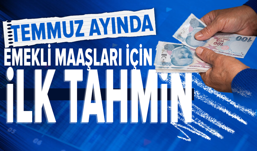 Emekli maaşları temmuz ayında ne kadar olacak?