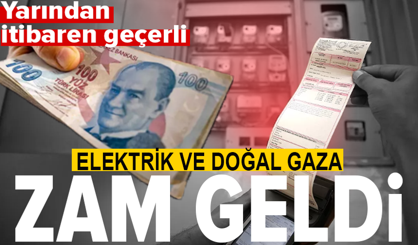 Elektrik ve doğal gaza zam geldi!