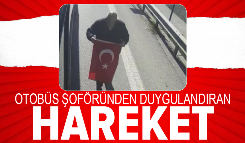 Otobüs şoförü yoldaki Türk bayrağını yerden alarak araca yerleştirdi