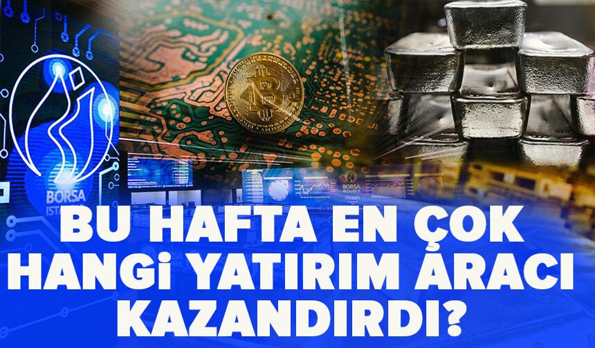 Bu hafta en çok hangi yatırım aracı kazandırdı?