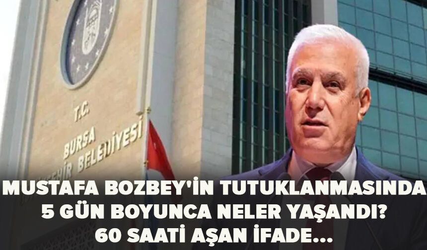 Mustafa Bozbey'in tutuklanmasında 5 gün neler yaşandı? 60 saati aşan ifade...