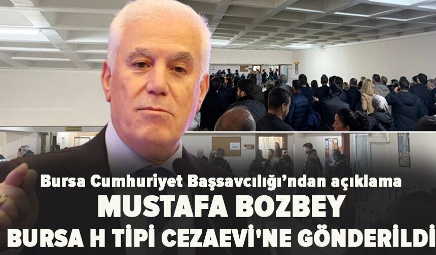 Bursa Büyükşehir Belediye Başkanı Mustafa Bozbey Bursa H Tipi Cezaevi'ne gönderildi