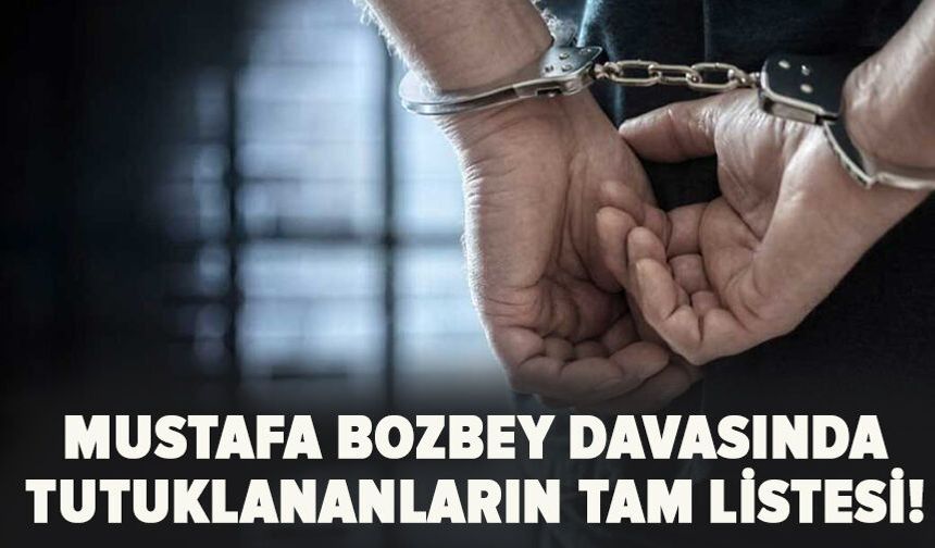 Bozbey davasında tutuklananların tam listesi!
