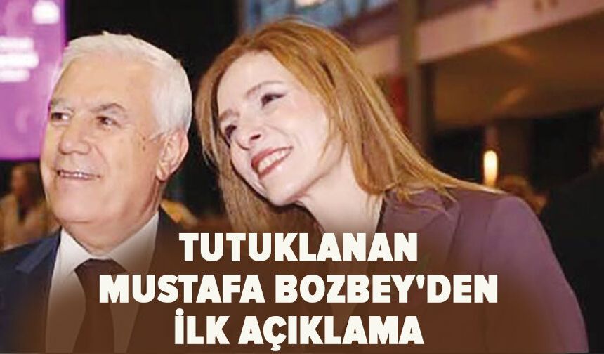 Tutuklanan Mustafa Bozbey'den ilk açıklama