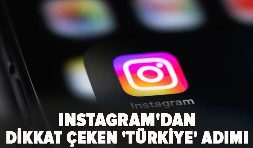 Instagram'dan dikkat çeken 'Türkiye' adımı