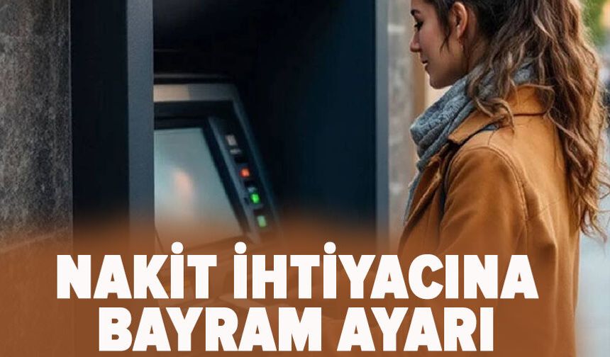 Nakit ihtiyacına bayram ayarı