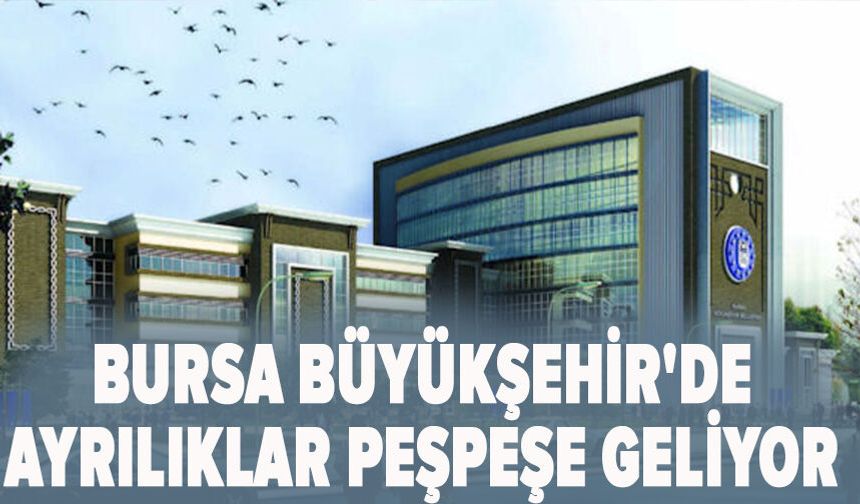 Bursa Büyükşehir'de ayrılıklar peşpeşe geliyor