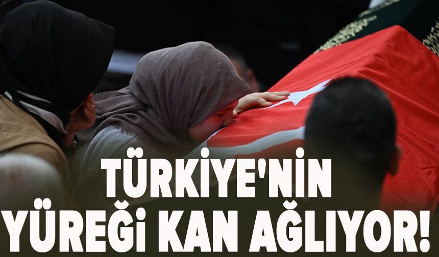 Türkiye'nin yüreği kan ağlıyor!