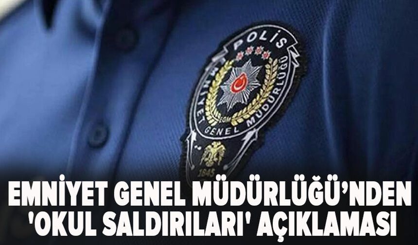 EGM 'okul saldırıları' açıklaması: 411 kişi yakalandı