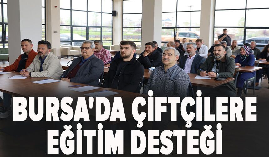 Bursa'da çiftçilere eğitim desteği
