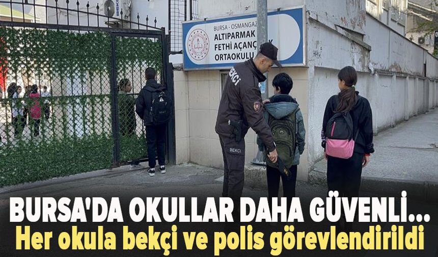 Bursa'da okullar daha güvenli...Her okula bekçi ve polis görevlendirildi