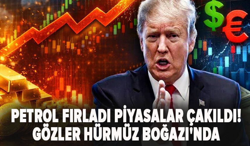 Petrol fırladı piyasalar çakıldı! Gözler Hürmüz Boğazı'nda
