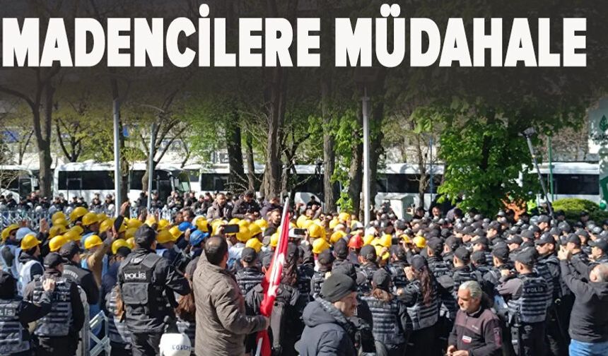 Açlık grevindeki madenciler ablukaya alındı! Yürüyüşlerine polis müdahalesi