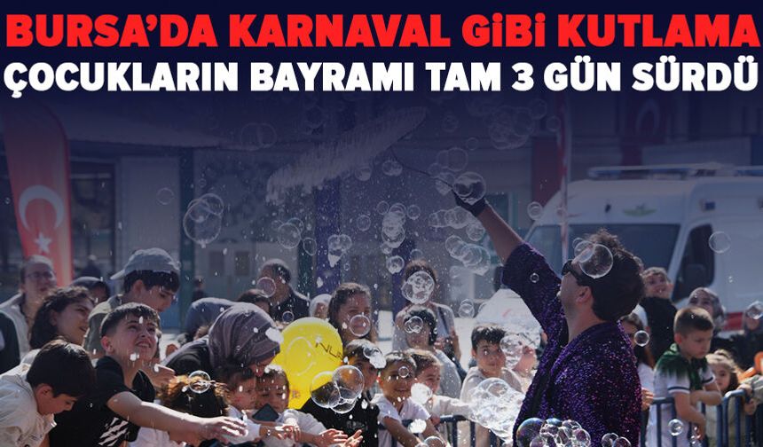 Bursa'da çocuk bayramı 3 gün boyunca karnaval havasında kutlandı