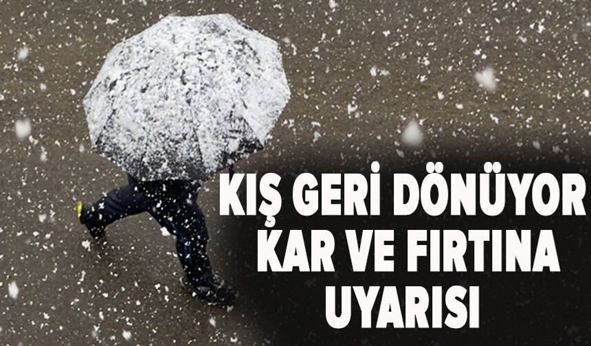 Kış geri dönüyor: Kar ve fırtına uyarısı