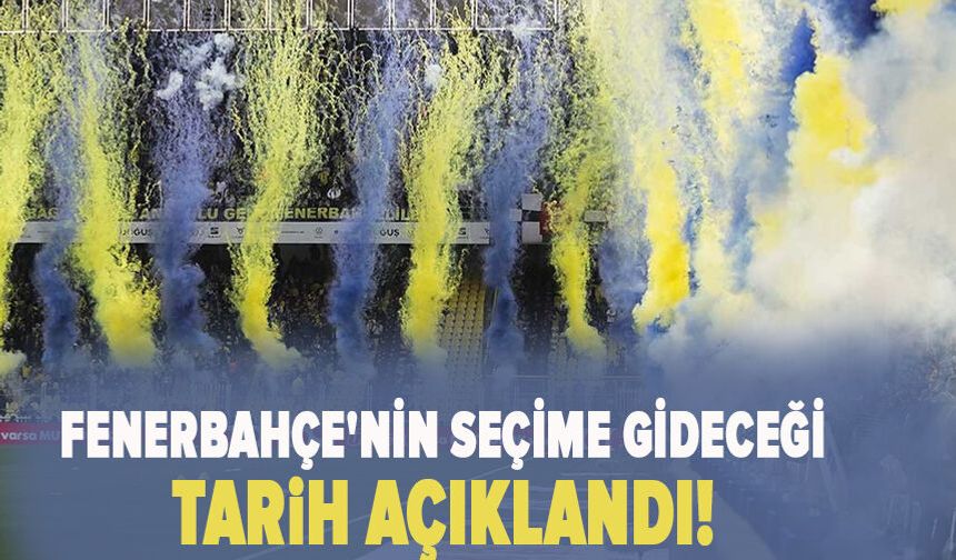 Fenerbahçe'nin seçime gideceği tarih açıklandı!