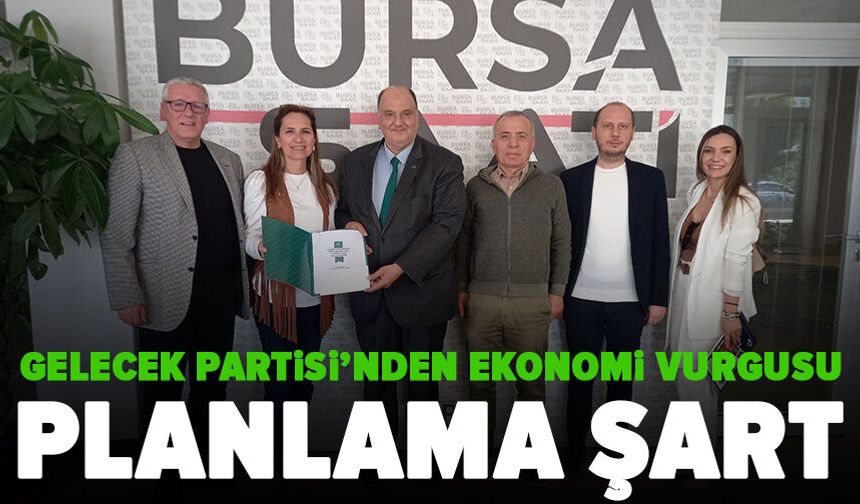 Gelecek Partisi Bursa’dan Ekonomi Uyarısı: “Savaşın Etkilerine Karşı Acil Plan Şart”