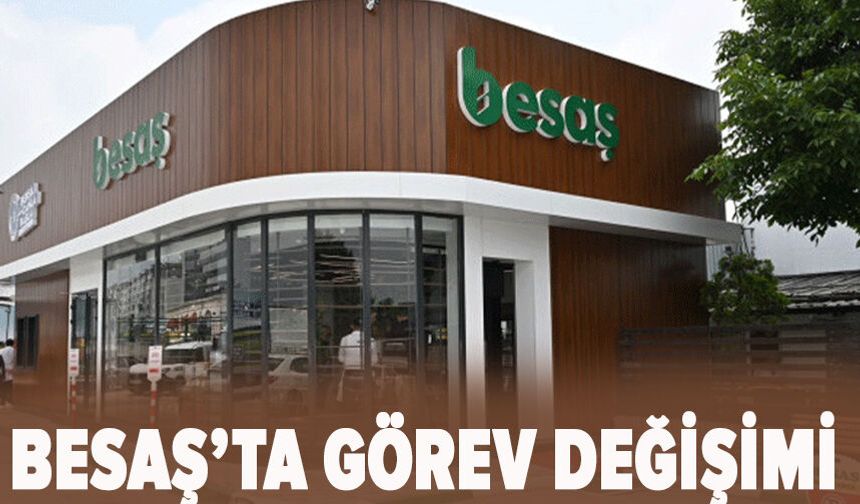 BESAŞ’ta görev değişimi