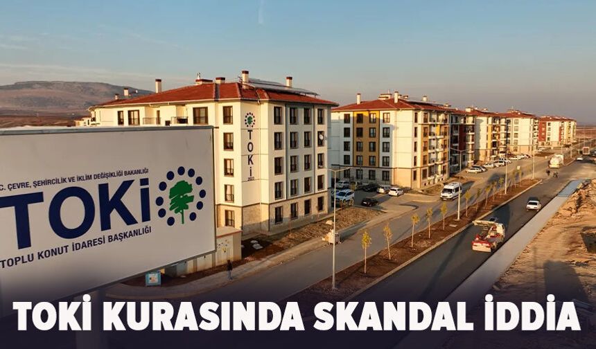 Toki kurasında skandal iddia: “parası alınan vatandaş kuraya sokulmadı mı?”