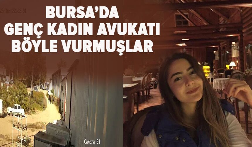 Genç kadın avukatı böyle vurmuşlar