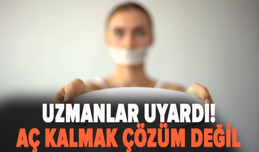 Aç kalmak çözüm değil