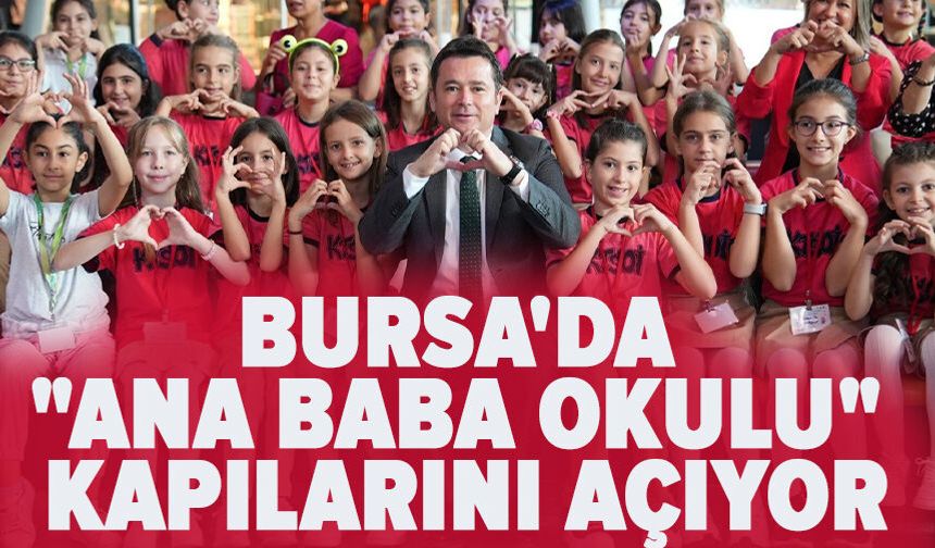 Bursa'da "Ana Baba Okulu" kapılarını açıyor