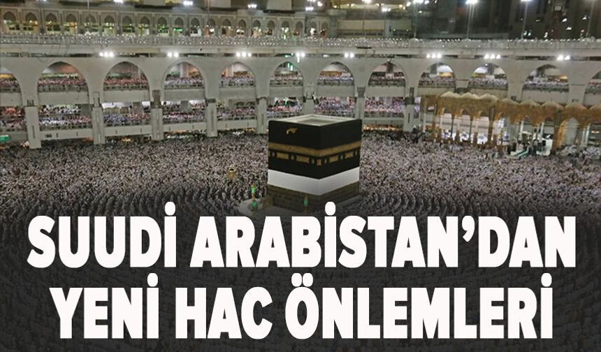 Suudi Arabistan’dan yeni Hac önlemleri
