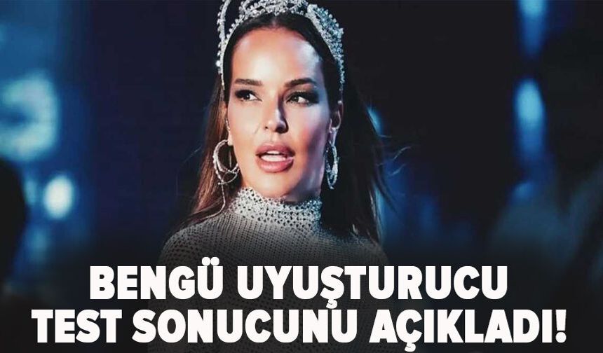 Bengü uyuşturucu test sonucunu açıkladı!