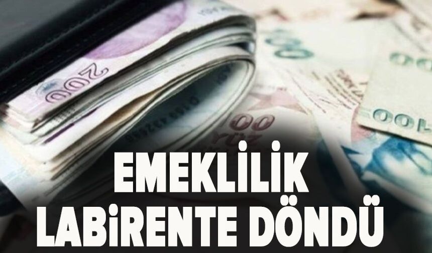 Emeklilik labirente döndü