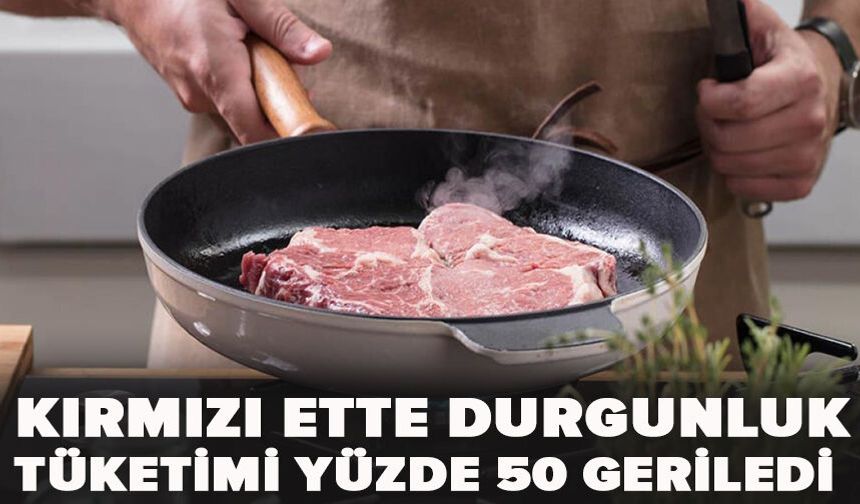 Kırmızı ette durgunluk!