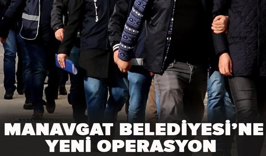 Manavgat Belediyesi’ne yeni operasyon