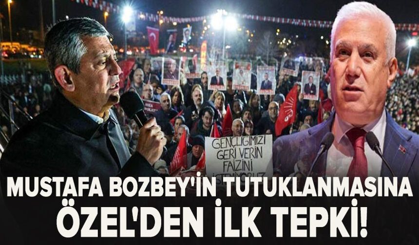 Mustafa Bozbey'in tutuklanmasına Özel'den ilk tepki!