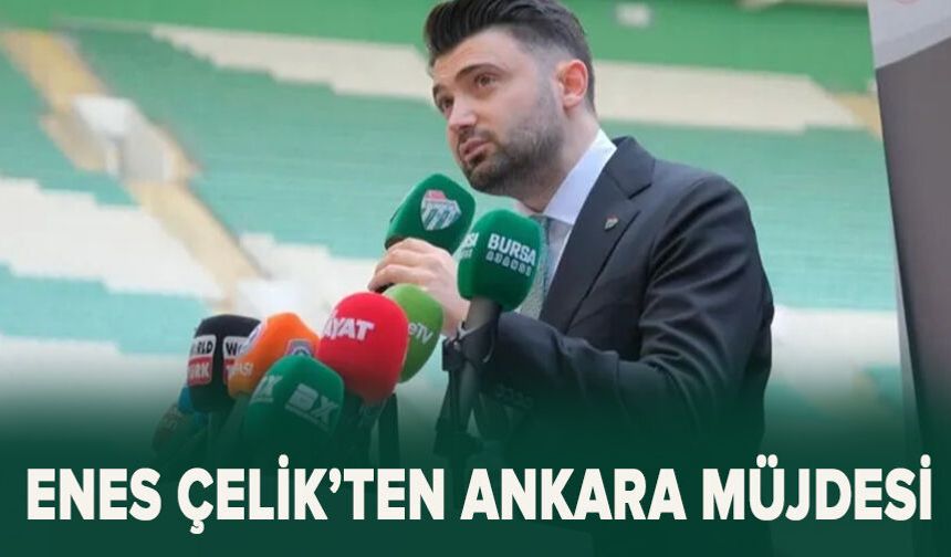 Enes Çelik’ten Ankara müjdesi