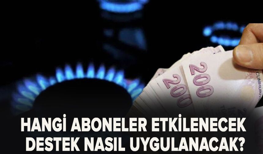 Hangi aboneler etkilenecek, destek nasıl uygulanacak?