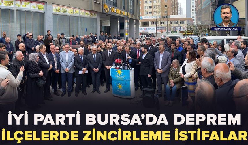 İYİ Parti Bursa’da Deprem: İlçelerde Zincirleme İstifalar