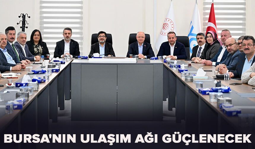 Bursa'nın ulaşım ağı güçlenecek