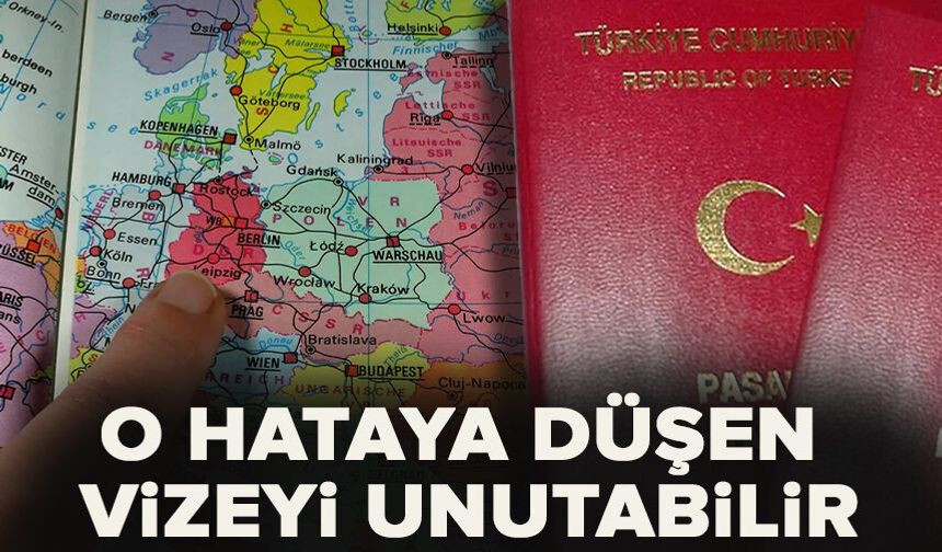 O hataya düşen vizeyi unutabilir