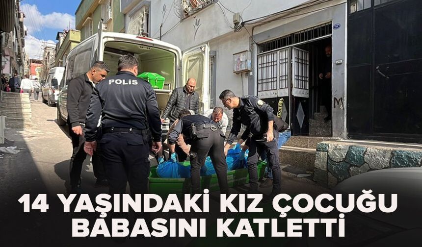 14 yaşındaki kız çocuğu babasını katletti