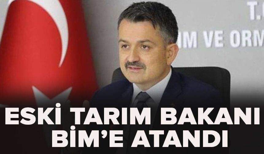 Eski Tarım Bakanı Pakdemirli BİM’e atandı
