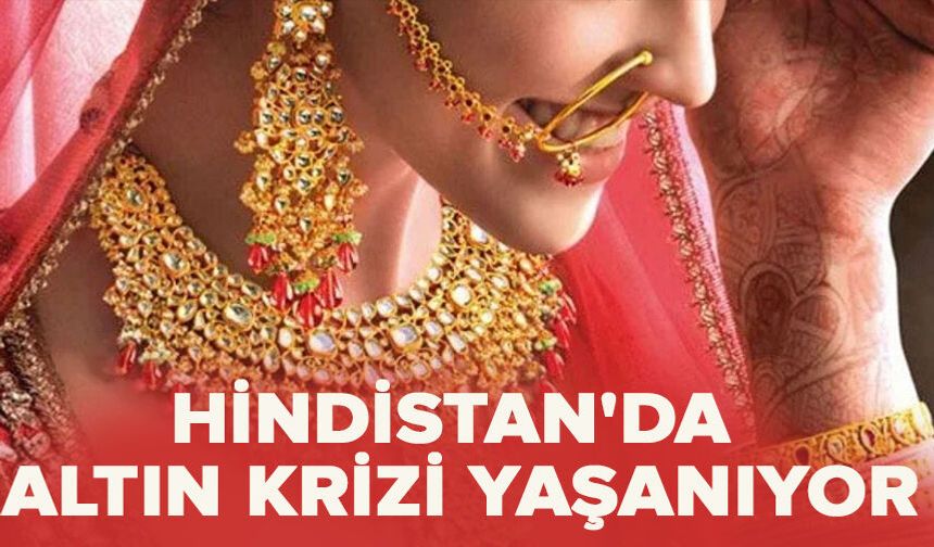 Hindistan'da altın krizi yaşanıyor