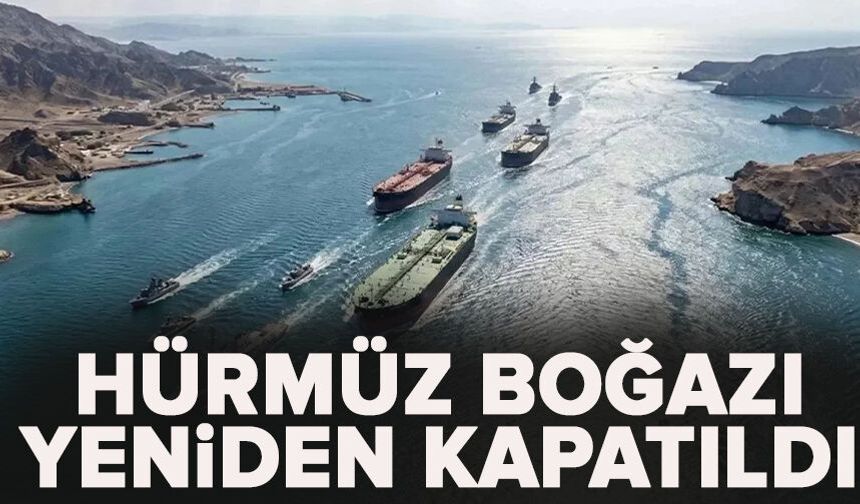 Hürmüz Boğazı kapatıldı