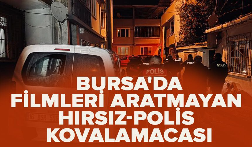 Bursa'da filmleri aratmayan hırsız-polis kovalamacası