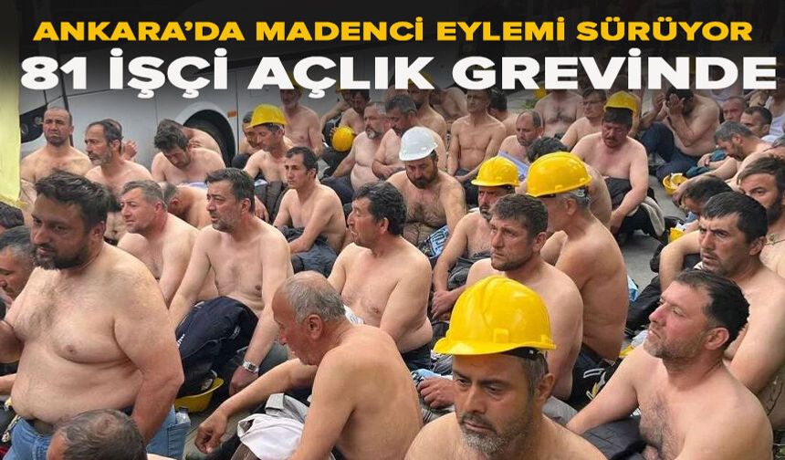 Ankara’da madenci eylemi sürüyor: 81 işçi açlık grevinde
