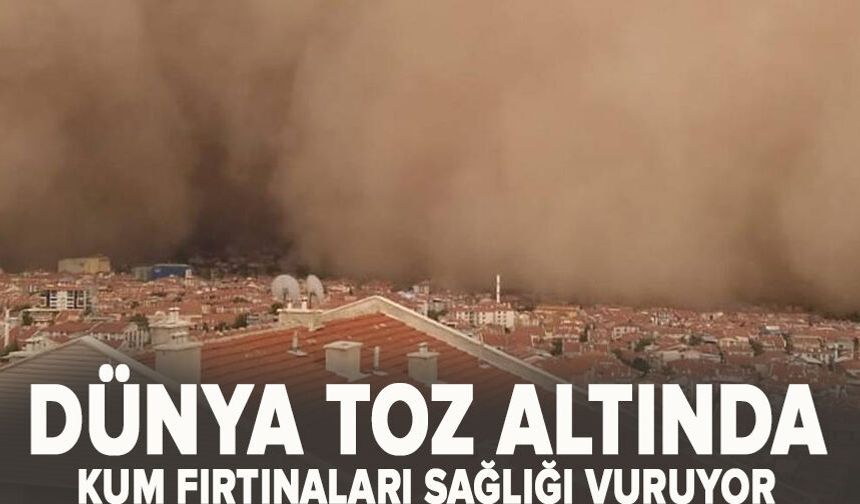 Kum fırtınaları sağlığı vuruyor!