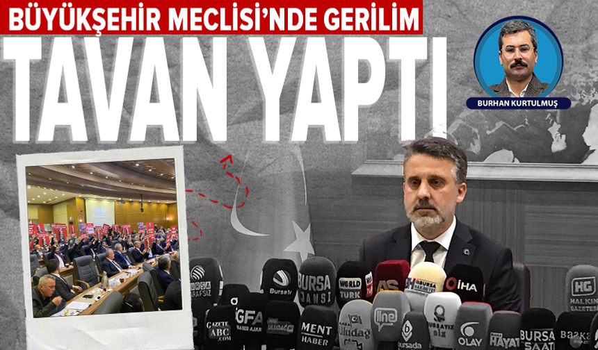 Bursa Büyükşehir Meclisi’nde gerilim: Bozbey tartışması gündeme damga vurdu