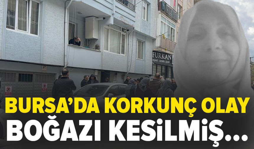 Bursa'da yaşlı kadın evinde ölü bulundu: Boğazı kesilmiş...